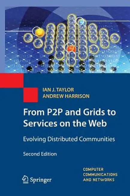 From P2P and Grids to Services on the Web: Evolving Distributed Communities by Ian J. Taylor