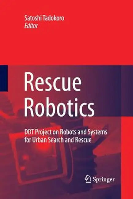 Rescue Robotics: DDT Project on Robots and Systems for Urban Search and Rescue by Satoshi Tadokoro