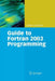 Guide to FORTRAN 2003 Programming by Walter S. Brainerd