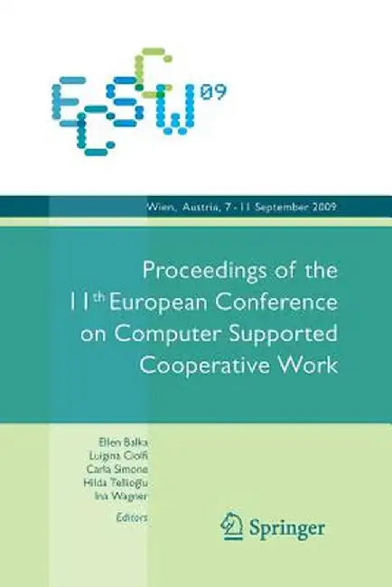 Ecscw 2009: Proceedings of the 11th European Conference on Computer Supported Cooperative Work, 7-11 September 2009, Vienna, Austria by Ina Wagner