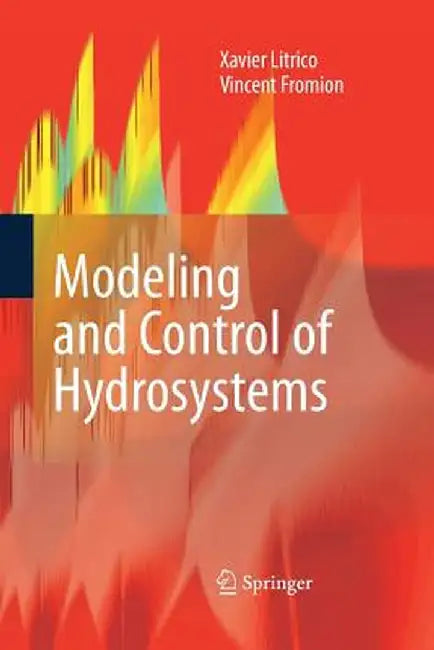 Modeling and Control of Hydrosystems by Xavier Litrico