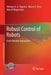 Robust Control of Robots: Fault Tolerant Approaches by Adriano A. G. Siqueira