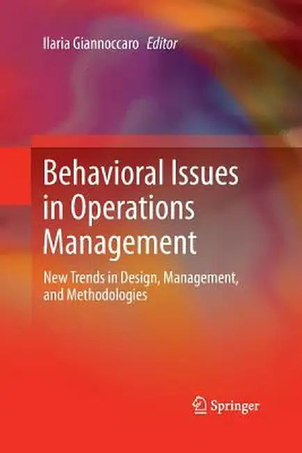 Behavioral Issues in Operations Management: New Trends in Design, Management, and Methodologies by Ilaria Giannoccaro