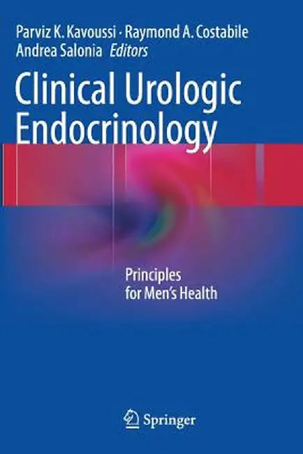 Clinical Urologic Endocrinology: Principles for Men's Health by Parviz K. Kavoussi