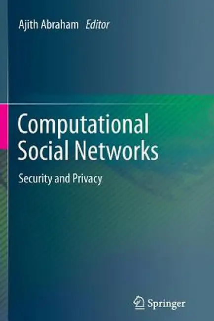 Computational Social Networks: Security and Privacy by Ajith Abraham