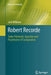 Robert Recorde: Tudor Polymath, Expositor and Practitioner of Computation by Jack Williams