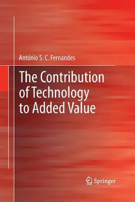 The Contribution of Technology to Added Value by António S. C. Fernandes