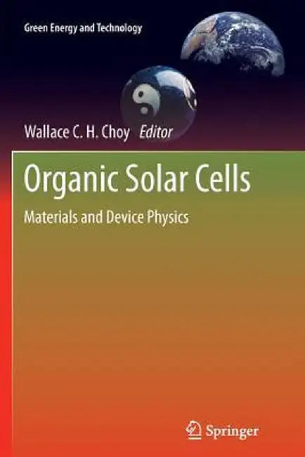 Organic Solar Cells: Materials and Device Physics by Wallace C. H. Choy