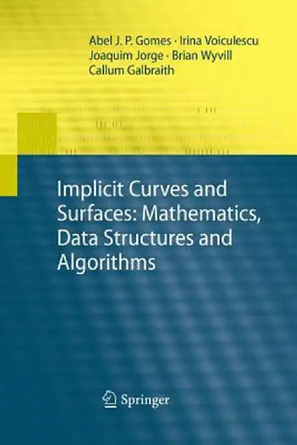 Implicit Curves and Surfaces: Mathematics, Data Structures and Algorithms by Abel Gomes