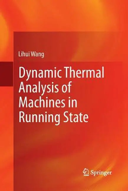 Dynamic Thermal Analysis of Machines in Running State by Lihui Wang