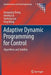 Adaptive Dynamic Programming for Control: Algorithms and Stability by Huaguang Zhang