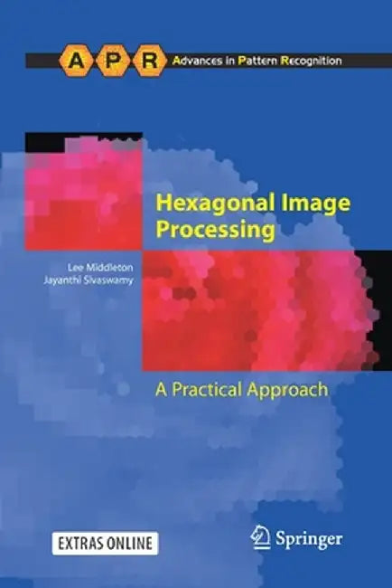 Hexagonal Image Processing: A Practical Approach by Lee Middleton