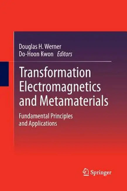 Transformation Electromagnetics and Metamaterials: Fundamental Principles and Applications by Douglas H. Werner