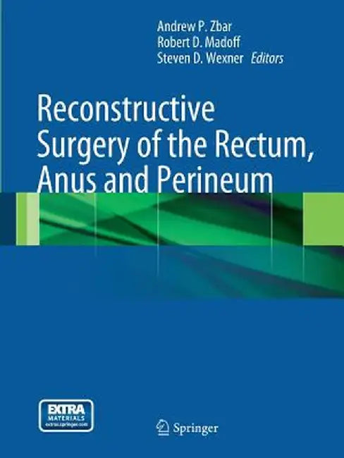 Reconstructive Surgery of the Rectum, Anus and Perineum by Andrew P. Zbar