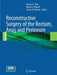 Reconstructive Surgery of the Rectum, Anus and Perineum by Andrew P. Zbar