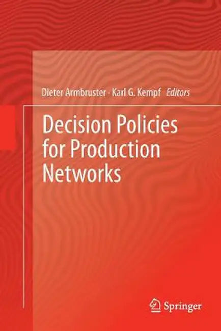 Decision Policies for Production Networks by Dieter Armbruster