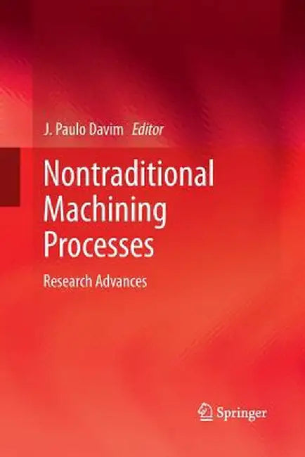 Nontraditional Machining Processes: Research Advances by J. Paulo Davim