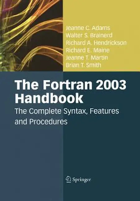 The FORTRAN 2003 Handbook: The Complete Syntax, Features and Procedures by Jeanne C. Adams