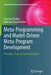 Meta-Programming and Model-Driven Meta-Program Development: Principles, Processes and Techniques by Vytautas Stuikys