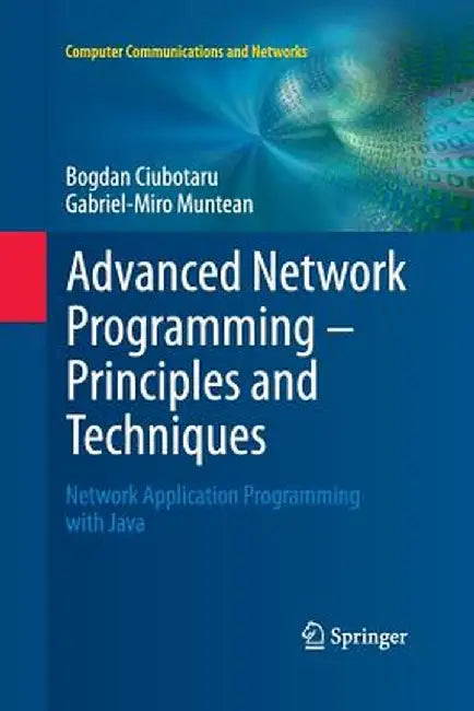 Advanced Network Programming - Principles and Techniques: Network Application Programming with Java by Bogdan Ciubotaru