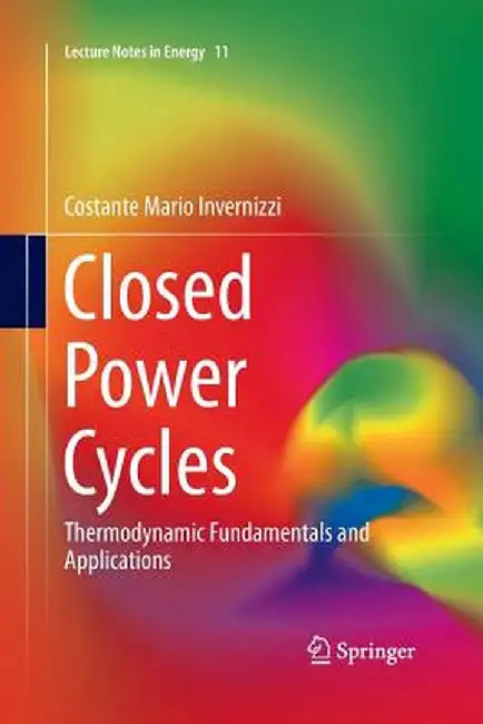 Closed Power Cycles: Thermodynamic Fundamentals and Applications by Costante Mario Invernizzi