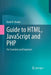 Guide to Html, JavaScript and PHP: For Scientists and Engineers by David R. Brooks