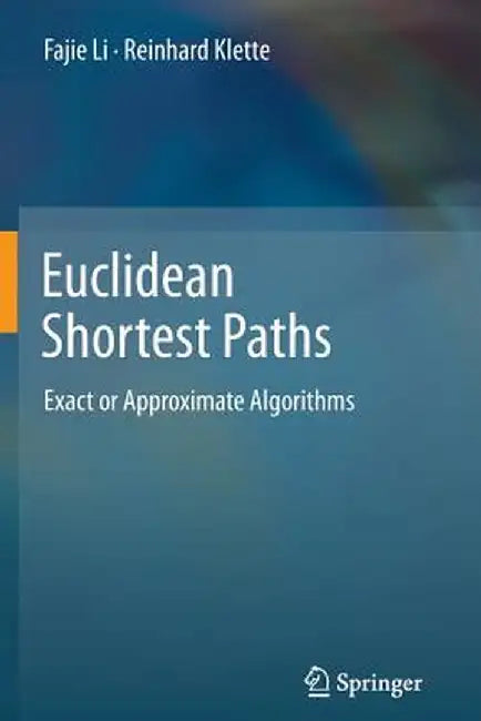 Euclidean Shortest Paths: Exact or Approximate Algorithms by Fajie Li