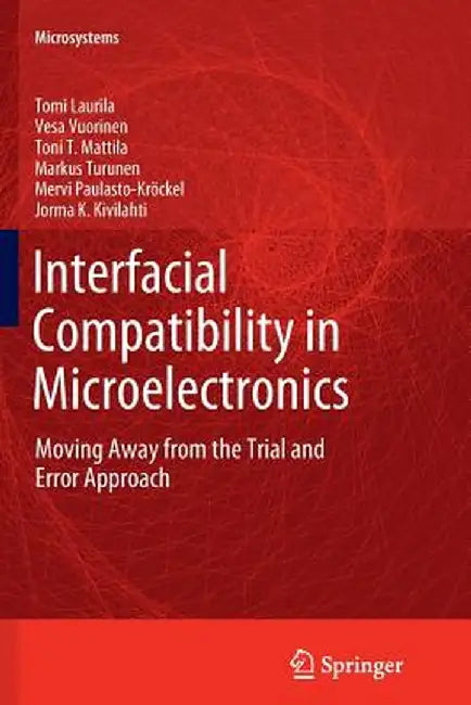 Interfacial Compatibility in Microelectronics: Moving Away from the Trial and Error Approach by Tomi Laurila