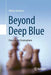 Beyond Deep Blue: Chess in the Stratosphere by Monty Newborn