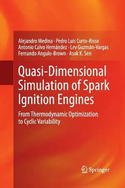 Quasi-Dimensional Simulation of Spark Ignition Engines: From Thermodynamic Optimization to Cyclic Variability by Alejandro Medina