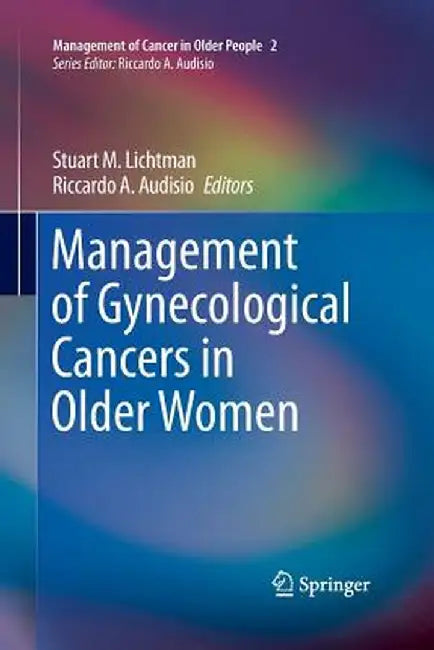 Management of Gynecological Cancers in Older Women by Stuart M. Lichtman