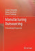 Manufacturing Outsourcing: A Knowledge Perspective by Asbjørn Rolstadås