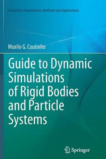 Guide to Dynamic Simulations of Rigid Bodies and Particle Systems by Murilo G. Coutinho