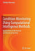 Condition Monitoring Using Computational Intelligence Methods: Applications in Mechanical and Electrical Systems by Tshilidzi Marwala