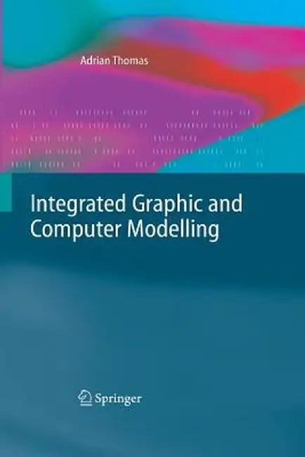 Integrated Graphic and Computer Modelling by Adrian Thomas