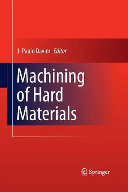 Machining of Hard Materials by J. Paulo Davim