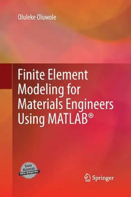 Finite Element Modeling for Materials Engineers Using Matlab(r) by Oluleke Oluwole