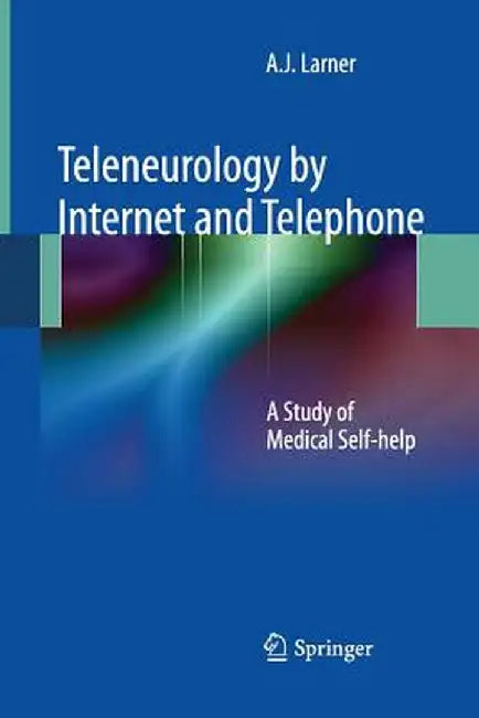Teleneurology by Internet and Telephone: A Study of Medical Self-Help by Andrew Larner