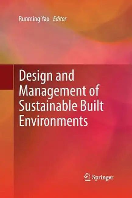Design and Management of Sustainable Built Environments by Runming Yao