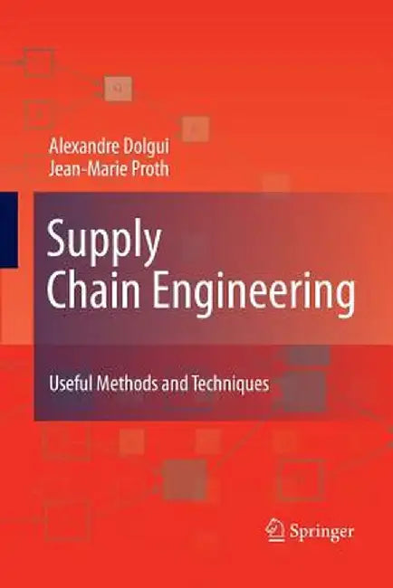 Supply Chain Engineering: Useful Methods and Techniques by Alexandre Dolgui