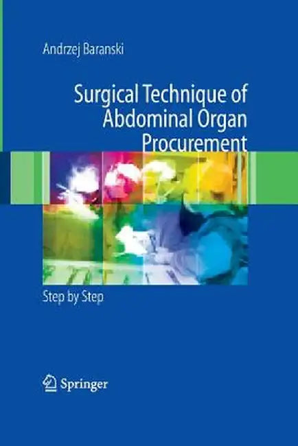 Surgical Technique of the Abdominal Organ Procurement: Step by Step by Andrzej Baranski