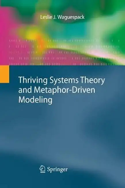 Thriving Systems Theory and Metaphor-Driven Modeling by Leslie J. Waguespack