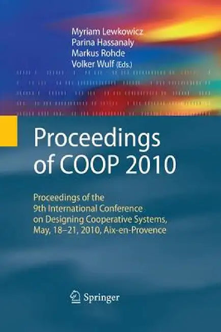 Proceedings of COOP 2010: Proceedings of the 9th International Conference on Designing Cooperative Systems, May, 18-21, 2010, Aix-En-Provence by Myriam Lewkowicz