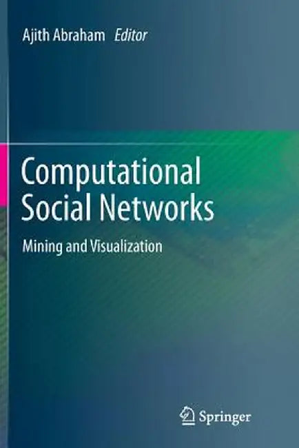 Computational Social Networks: Mining and Visualization by Ajith Abraham