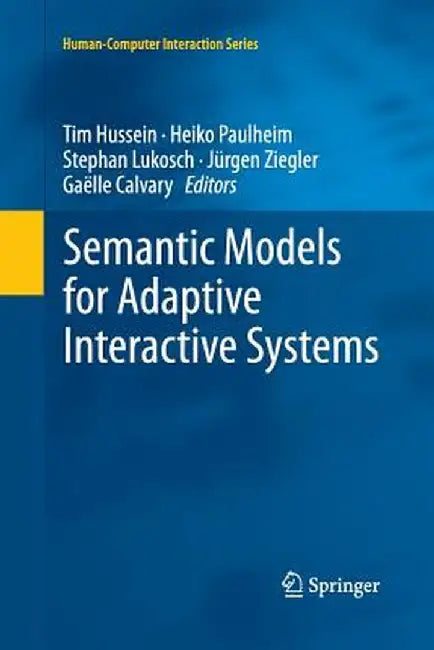 Semantic Models for Adaptive Interactive Systems by Tim Hussein