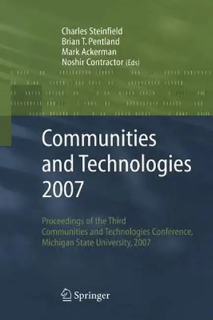 Communities and Technologies 2007: Proceedings of the Third Communities and Technologies Conference, Michigan State University 2007 by Charles Steinfield