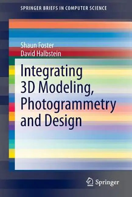 Integrating 3D Modeling, Photogrammetry and Design by Shaun Foster