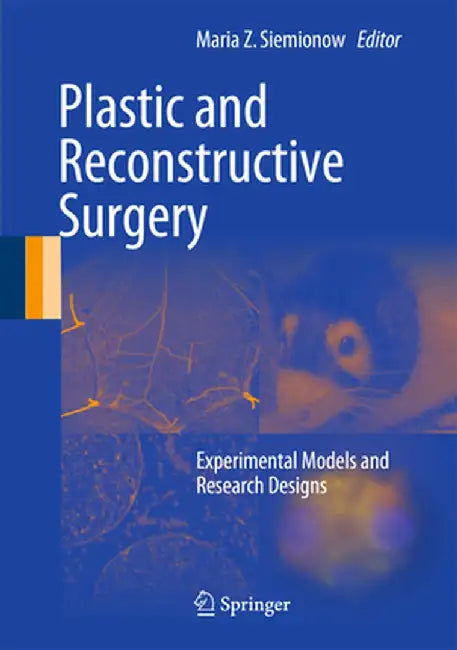 Plastic and Reconstructive Surgery: Experimental Models and Research Designs by Maria Z. Siemionow