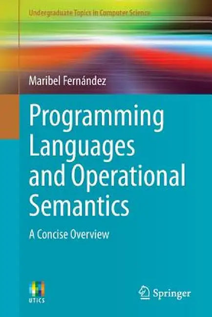 Programming Languages and Operational Semantics: A Concise Overview by Maribel Fernández