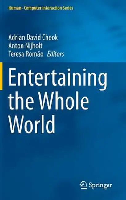 Entertaining the Whole World by Adrian David Cheok